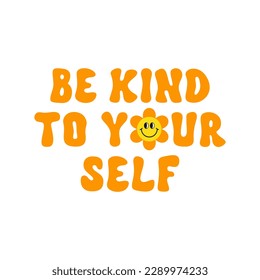 Be kind to yourself retro groovy design illustration, positive message phrase isolated on a white background. Trendy vector illustration