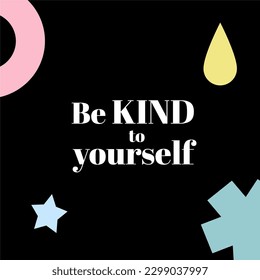 be kind to yourself self-love Motivational self-esteem quote illustration, lettering, typography. Encouraging message, phrase t-shirt print eps