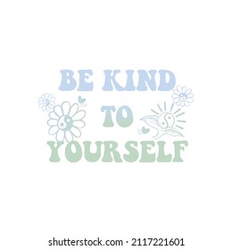 Be kind to yourself ,Slogan Print with groovy peace flowers, 70's Groovy Themed Hand Drawn Abstract Graphic Tee Vector Sticker