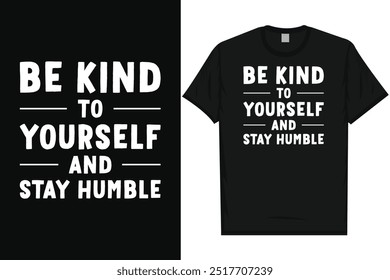 Sé amable contigo mismo y mantente humilde citas motivacionales diseño de camiseta de tipografía