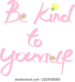 Be kind to yourself and treat yourself with care, because you are only person with who you spend every minute of your life