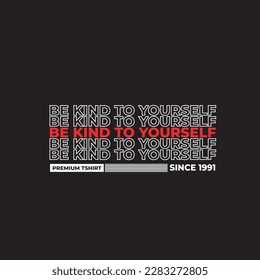 be kind to youself design for t shirt