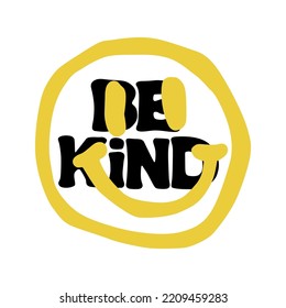 be kind.vector illustration.decorative inscription with funny face.hand drawn elements isolated on white background.modern typography design perfect for t shirt,greeting card,poster,banner,print,etc