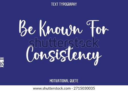 Be Known For Consistency    --Positive Thinking Motivational Typography Vector Text