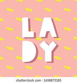 Be a lady they said - unique hand drawn inspirational girl power feminist quote. Vector illustration of feminism phrase on a bright  background with geometric shapes pattern.