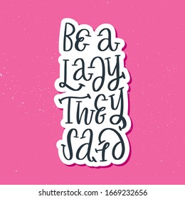 Be a lady they said - unique hand drawn inspirational girl power feminist quote. Vector illustration of feminism phrase with the stars and dots. Serif lettering in a doodle cartoon style.