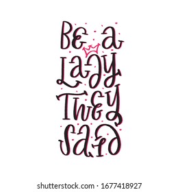 Be a lady they said - unique hand drawn inspirational girl power feminist quote. Vector illustration of feminism phrase with crown and dots. Serif lettering in a hand drawn doodle cartoon style.