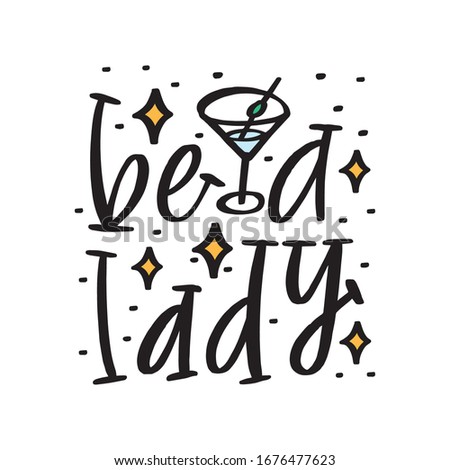 Be a lady - unique hand drawn inspirational girl quote. Vector illustration of feminine phrase on a white background with martini glass and dots. Serif lettering in a doodle cartoon style.