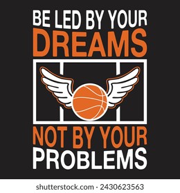 Be Led By Your Dreams Not By Your Problems Typography t-shirt illustration Vector
