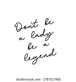 Be a legend, women empowerment motivational quote, modern lettering vector design