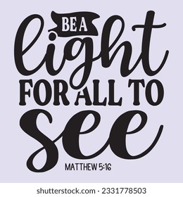 be a light for all to see matthew 5:16 t shirt design, vector file 