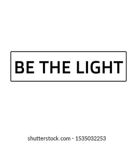 Be the light, Christian faith, typography for print or use as poster, card, flyer or T Shirt