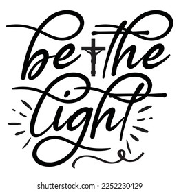 Be The Light - Christian Jesus Quotes T-shirt And SVG Design. Religious Motivational Inspirational SVG Quotes T shirt Design, Vector EPS Editable Files.