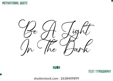 Be A Light In The Dark Cursive Stylish Text Typography Positive Life Quote