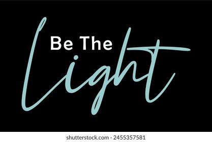 Be The Light Inspirational Quotes Slogan Typography for Print t shirt design graphic vector