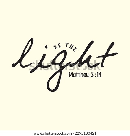   be the light matthew 5 :14  t shirt design, vector file 