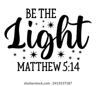 be the light matthew 5:14 Svg,Christian,Love Like Jesus, XOXO, True Story,Religious Easter,Mirrored,Faith Svg,God, Blessed  svg