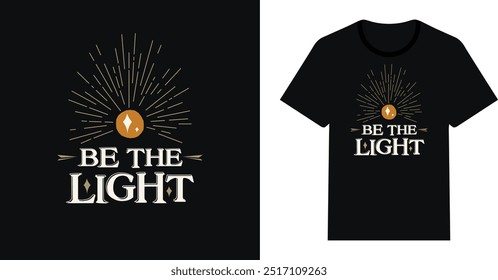 Be the Light Positive mind typography vector tshirt design