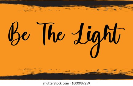 Be The Light Typography Handwritten Calligraphy Black Color Text On Yellow Background