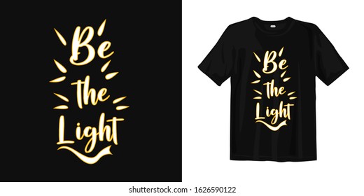Be the light. typography lettering t-shirt quote design and apparel.
Quotes about life, wisdom, uplifting, success, motivation, and inspiration.