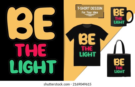 Be the light typography t-shirt design, lettering t shirt design, clothes apparel design, premium vector template
