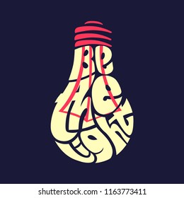 Be the light. Typography word picture as bulb image. Hand lettered typography illustration, wrap text inside a shape, silhouette with letters. Inspirational quote vector isolated.