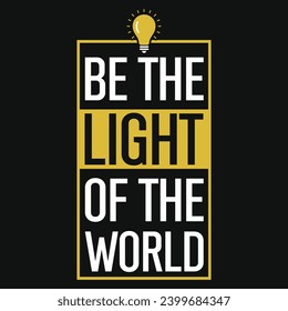 Be the light of the world typography tshirt design 