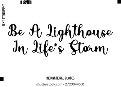 Be A Lighthouse In Life’s Storm   -Trendy Text Typography Quote Vector Design