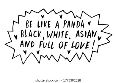 Be like panda. Black, white, asian and full of love - vector cute lettering doodle handwritten on theme of antiracism, protesting against racial inequality. For flyers, stickers, t-shirt