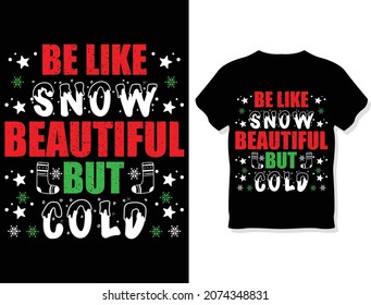 Be like snow, beautiful but cold. Christmas t-shirt design