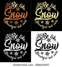 Be like snow beautiful but cold, t-shirt design, winter lover design 