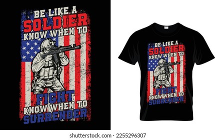 be like a soldier know when to fight know when to surrender.. t shirt design