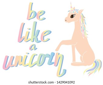 be like a unicorn, a card with a pink unicorn and a rainbow hand-drawn inscription. Vector for design of postcards, posters, magazines.
