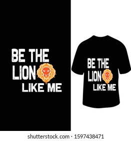 "BE THE LION LIKE ME" Lion Motivational T-shirt design