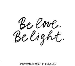 Be love and light ink pen vector lettering. Hippie phrase, positive saying handwritten isolated calligraphy. Poster, t shirt decorative print. Optimistic attitude, peace appeal, prompting kind words