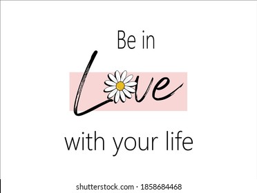 be in love with your daisies positive quote flower design margarita 
mariposa
stationery,mug,t shirt,phone case fashion slogan  style spring summer sticker and etc fashion design