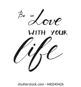 Be in love with your life. Motivational quote. Vintage hand lettering design. Vector illustration