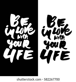 Be in love with your life. Motivational quote. Modern hand lettering design. Vector illustration