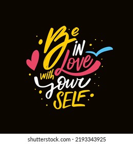 Be in love with your self. Hand drawn colorful lettering phrase. Beauty text vector art illustration. Design for t-shirt print and poster.