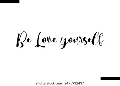  Be Love yourself typography text of Motivational quote