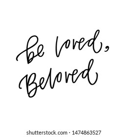 Be loved, beloved hand lettered quote