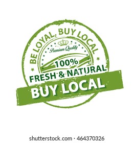 Be loyal buy local. 100 percent fresh and natural, Premium Quality - grunge green label / stamp, also for print. CMYK colors used