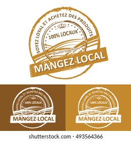Be loyal and buy local. Quality Premium. Eat locally! - (text written in french language) - grunge farming label. Print colors used. Grunge layer is applied exactly on the colored stamp