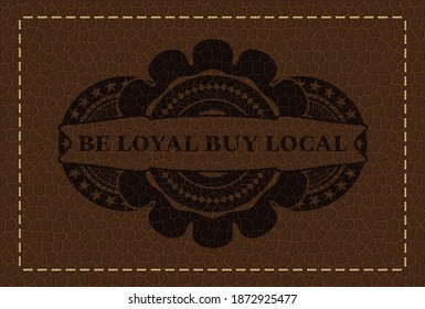 Be loyal buy local text inside realistic badge on fancy brown leather Wallet background. Vector illustration. 