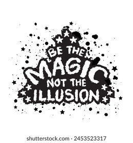 Be the magic not the illusion. Inspirational and motivational quote. Vector illustration.