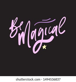 Be magical. Hand lettering motivational quote for your design on black background