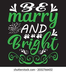 Be Marry And Bright - Christmas T-shirt Design, Vector Files