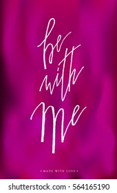 Be with me - love calligraphy. Valentines day romantic greeting card. Handwritten modern brush lover lettering on pink isolated. For love cards, banners, posters. Vector illustration stock vector.
