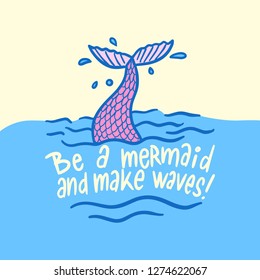 Be a Mermaid and Make Waves Handdrawn Girly Illustration Typography lettering design