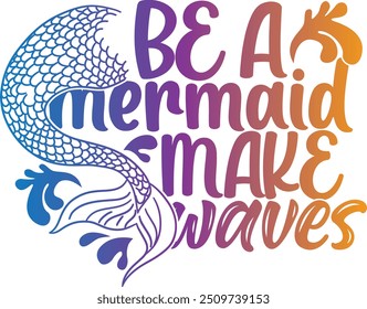 Be A Mermaid Make Waves - Mermaid Illustration